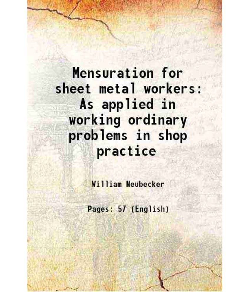     			Mensuration for sheet metal workers As applied in working ordinary problems in shop practice 1907 [Hardcover]