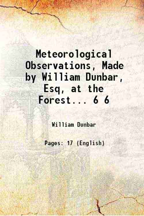     			Meteorological Observations, Made by William Dunbar, Esq, at the Forest... Volume 6 1801 [Hardcover]