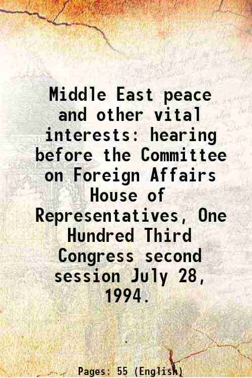     			Middle East peace and other vital interests hearing before the Committee on Foreign Affairs House of Representatives, One Hundred Third Co [Hardcover]