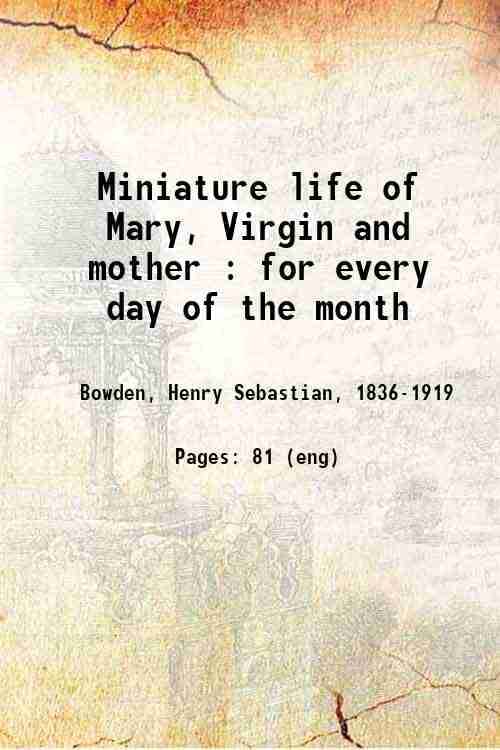     			Miniature life of Mary, Virgin and mother : for every day of the month 1880 [Hardcover]