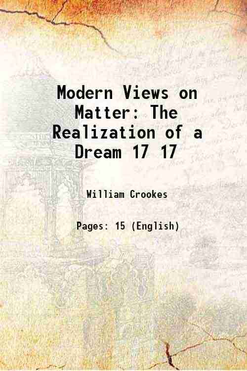     			Modern Views on Matter The Realization of a Dream Volume 17 1903 [Hardcover]