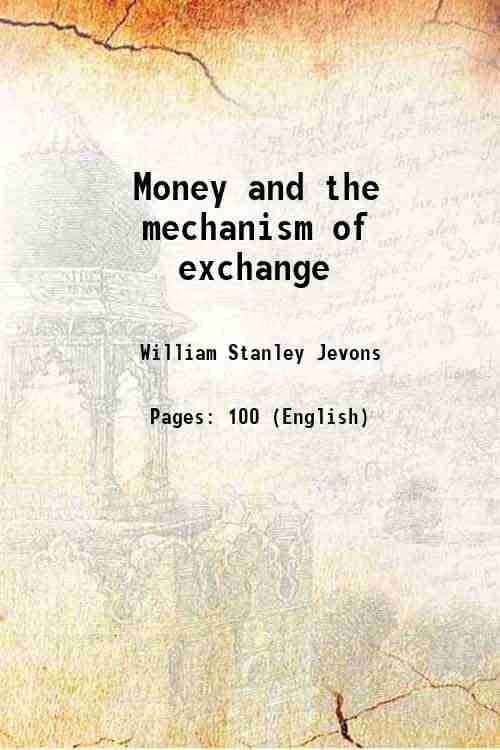     			Money and the mechanism of exchange 1889 [Hardcover]