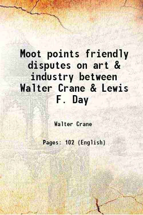     			Moot points friendly disputes on art & industry between Walter Crane & Lewis F. Day 1903 [Hardcover]