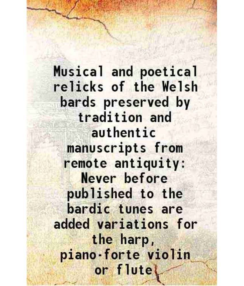     			Musical and poetical relicks of the Welsh bards preserved by tradition and authentic manuscripts from remote antiquity Never before publis [Hardcover]