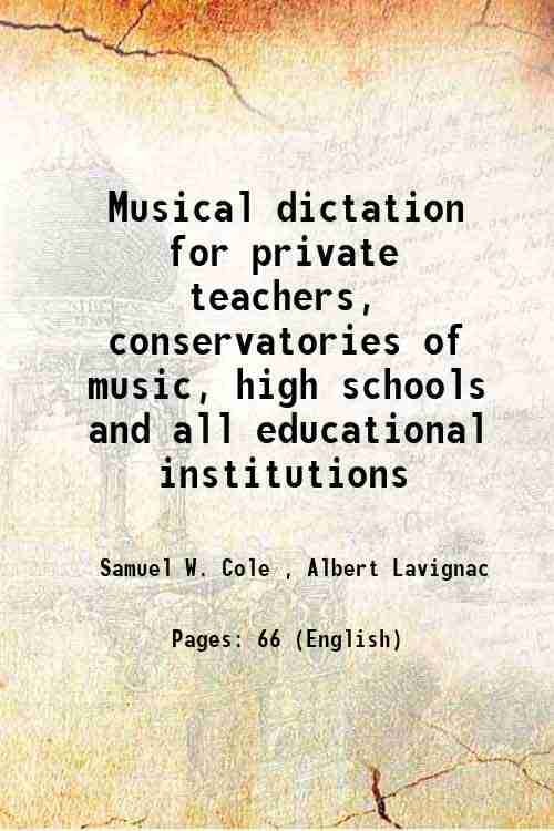     			Musical dictation for private teachers, conservatories of music, high schools and all educational institutions 1920 [Hardcover]