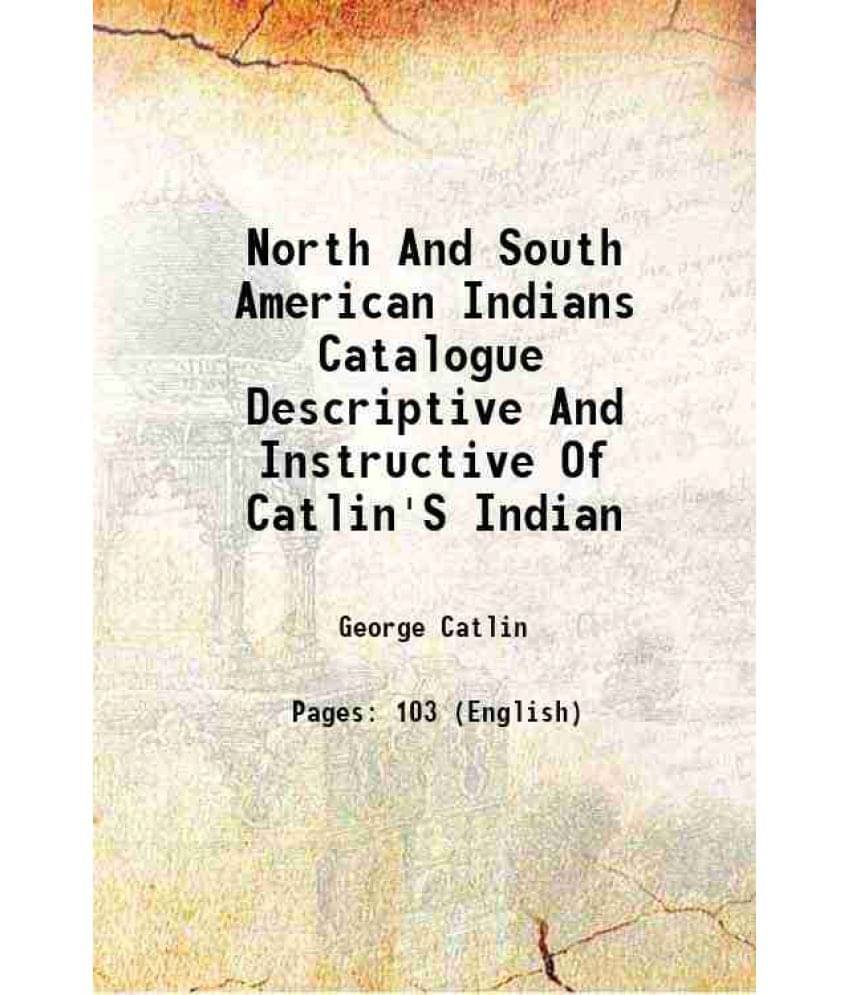     			North And South American Indians Catalogue Descriptive And Instructive Of Catlin'S Indian 1871 [Hardcover]