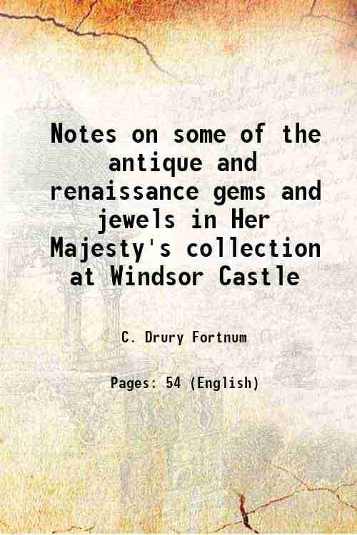    			Notes on some of the antique and renaissance gems and jewels in Her Majesty's collection at Windsor Castle 1876 [Hardcover]