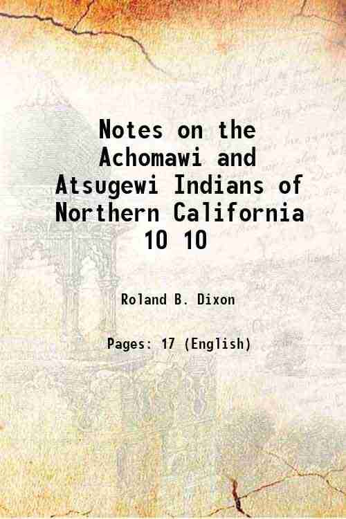     			Notes on the Achomawi and Atsugewi Indians of Northern California Volume 10 1908 [Hardcover]
