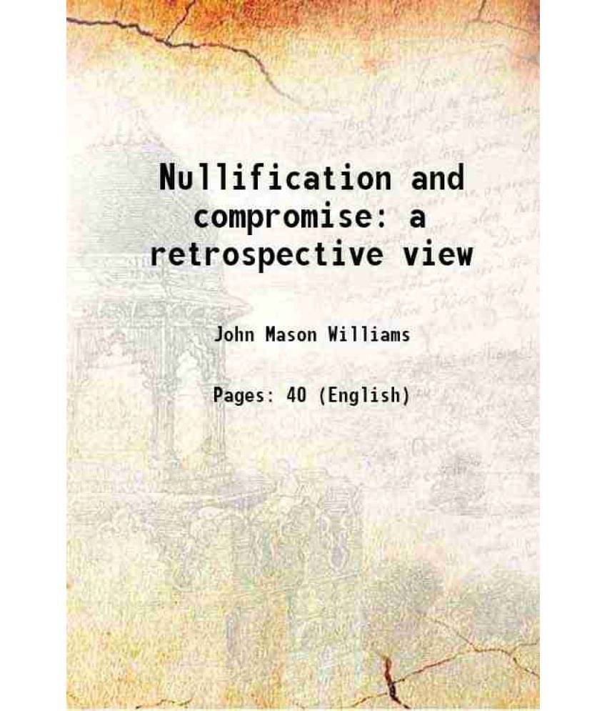     			Nullification and compromise a retrospective view 1863 [Hardcover]