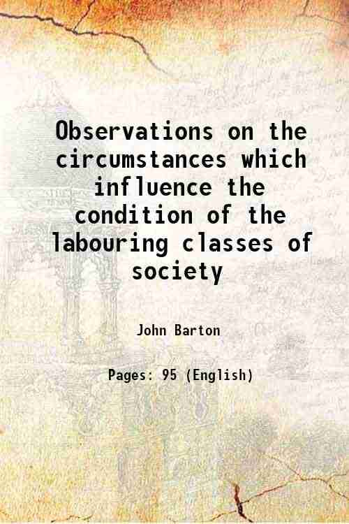     			Observations on the circumstances which influence the condition of the labouring classes of society 1817 [Hardcover]