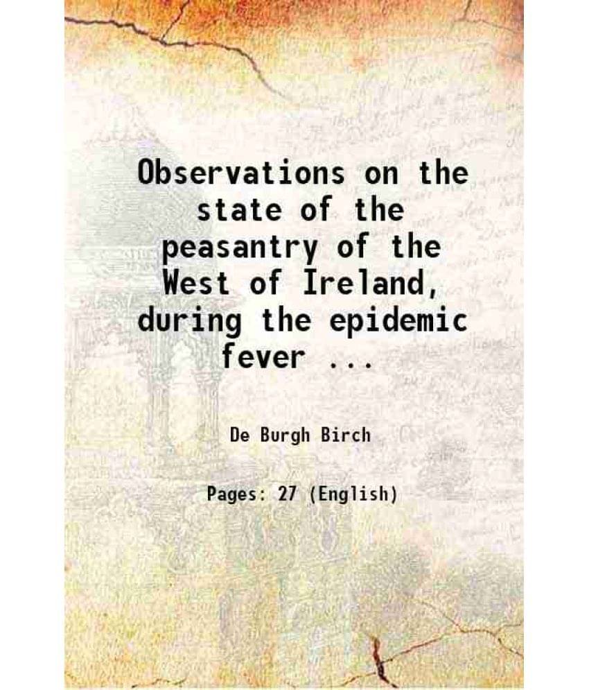     			Observations on the state of the peasantry of the West of Ireland, during the epidemic fever ... 1823 [Hardcover]