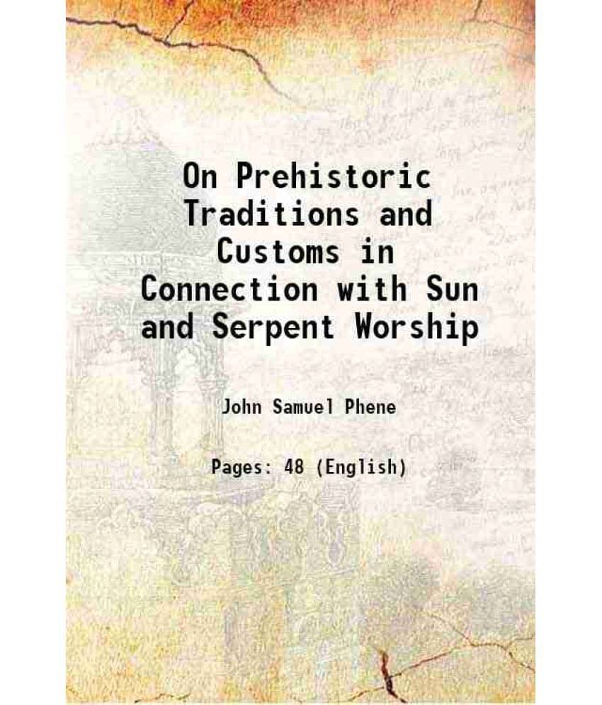     			On Prehistoric Traditions and Customs in Connection with Sun and Serpent Worship 1875 [Hardcover]