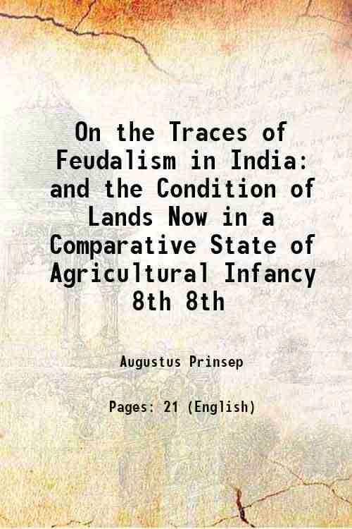     			On the Traces of Feudalism in India and the Condition of Lands Now in a Comparative State of Agricultural Infancy Volume 8th 1846 [Hardcover]