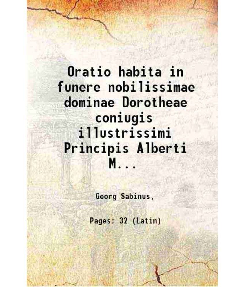     			Oratio habita in funere nobilissimae dominae Dorotheae coniugis illustrissimi Principis Alberti Marchionis 1548 [Hardcover]