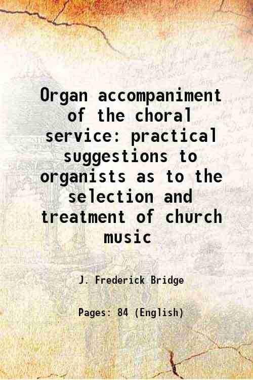     			Organ accompaniment of the choral service practical suggestions to organists as to the selection and treatment of church music 1885 [Hardcover]