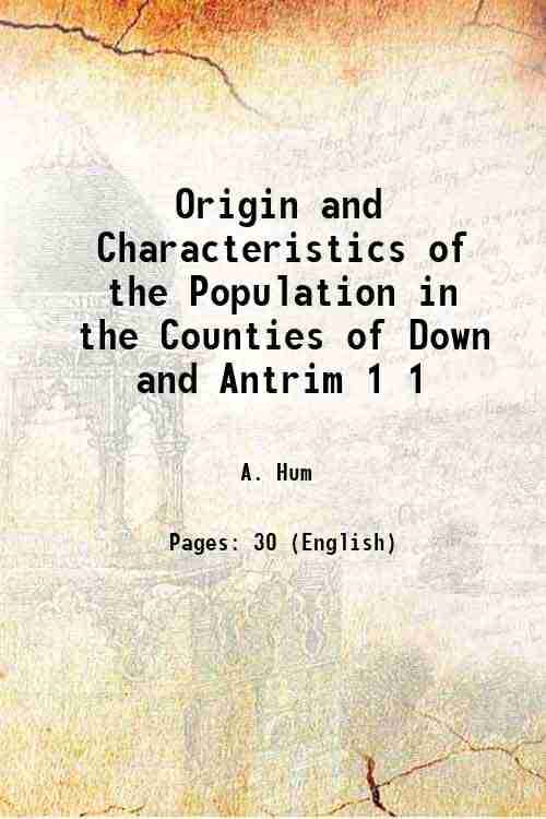     			Origin and Characteristics of the Population in the Counties of Down and Antrim Volume 1 1853 [Hardcover]