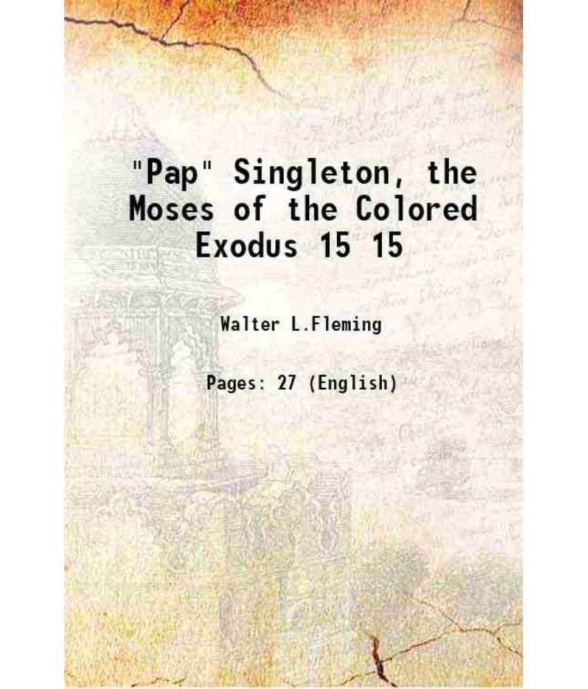     			"Pap" Singleton, the Moses of the Colored Exodus Volume 15 1909 [Hardcover]