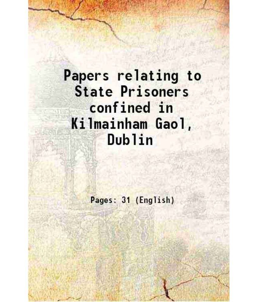     			Papers relating to State Prisoners confined in Kilmainham Gaol, Dublin 1805 [Hardcover]