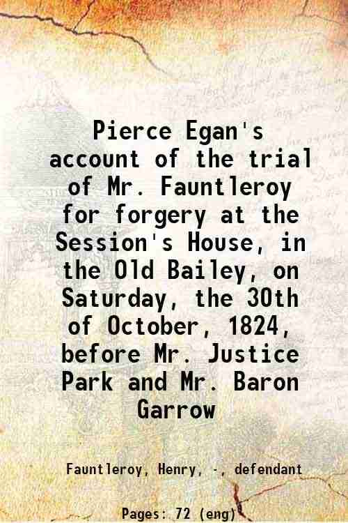     			Pierce Egan's account of the trial of Mr. Fauntleroy, for forgery : at the Session's House, in the Old Bailey, on Saturday, the 30th of Oc [Hardcover]