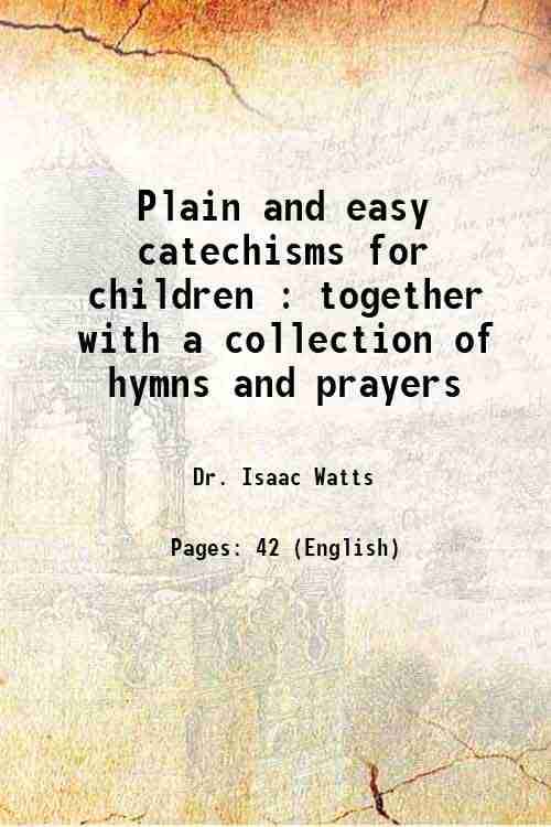     			Plain and easy catechisms for children : together with a collection of hymns and prayers 1826 [Hardcover]