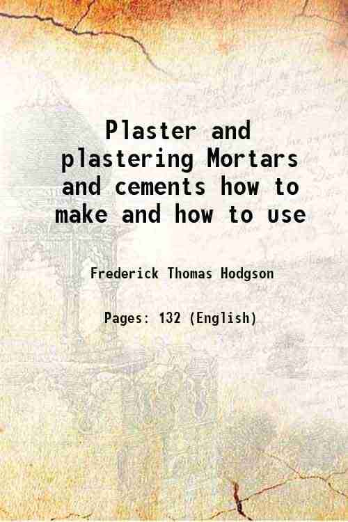     			Plaster and plastering Mortars and cements how to make and how to use 1906 [Hardcover]