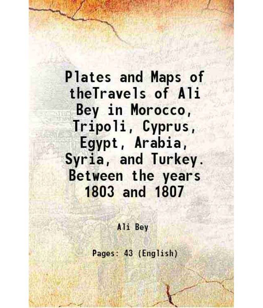     			Plates and Maps of theTravels of Ali Bey in Morocco, Tripoli, Cyprus, Egypt, Arabia, Syria, and Turkey. Between the years 1803 and 1807 18 [Hardcover]