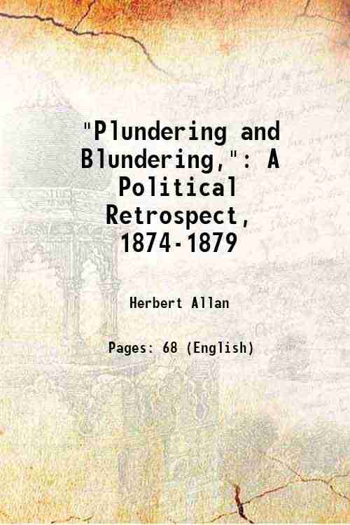     			"Plundering and Blundering," A Political Retrospect, 1874-1879 1879 [Hardcover]
