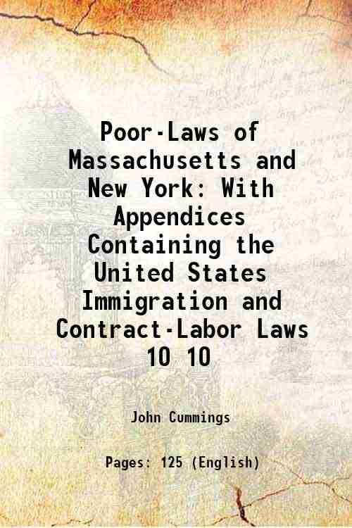     			Poor-Laws of Massachusetts and New York With Appendices Containing the United States Immigration and Contract-Labor Laws Volume 10 1895 [Hardcover]