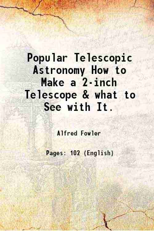    			Popular Telescopic Astronomy How to Make a 2-inch Telescope & what to See with It. 1896 [Hardcover]