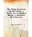 Por Diego Gutierrez de Barrientos y Auila con la Abadesa Monjas y Conuentos de Franciscas 1601 [Hardcover]