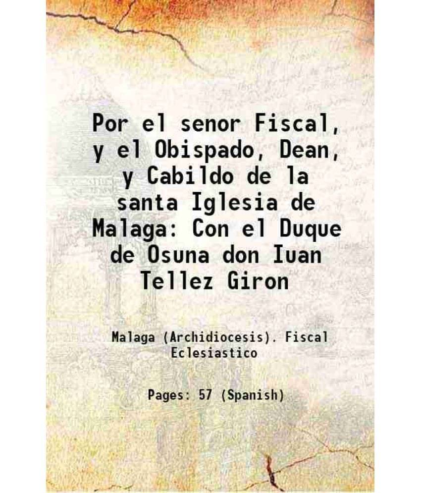     			Por el senor Fiscal, y el Obispado, Dean, y Cabildo de la santa Iglesia de Malaga Con el Duque de Osuna don Iuan Tellez Giron 1615 [Hardcover]