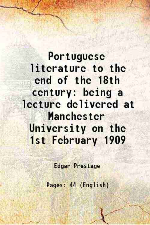     			Portuguese literature to the end of the 18th century being a lecture delivered at Manchester University on the 1st February 1909 1909 [Hardcover]