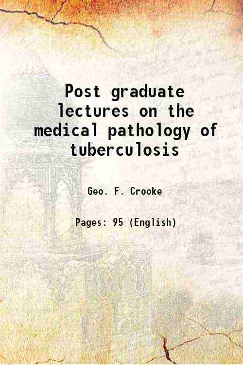    			Post graduate lectures on the medical pathology of tuberculosis 1891 [Hardcover]