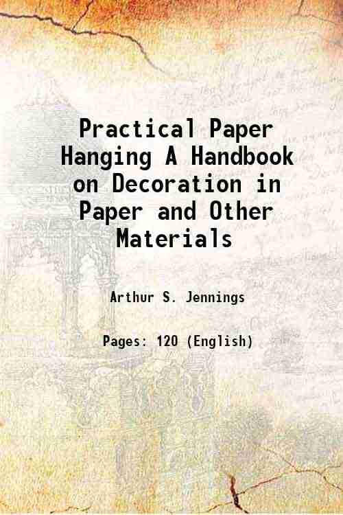     			Practical Paper Hanging A Handbook on Decoration in Paper and Other Materials 1892 [Hardcover]