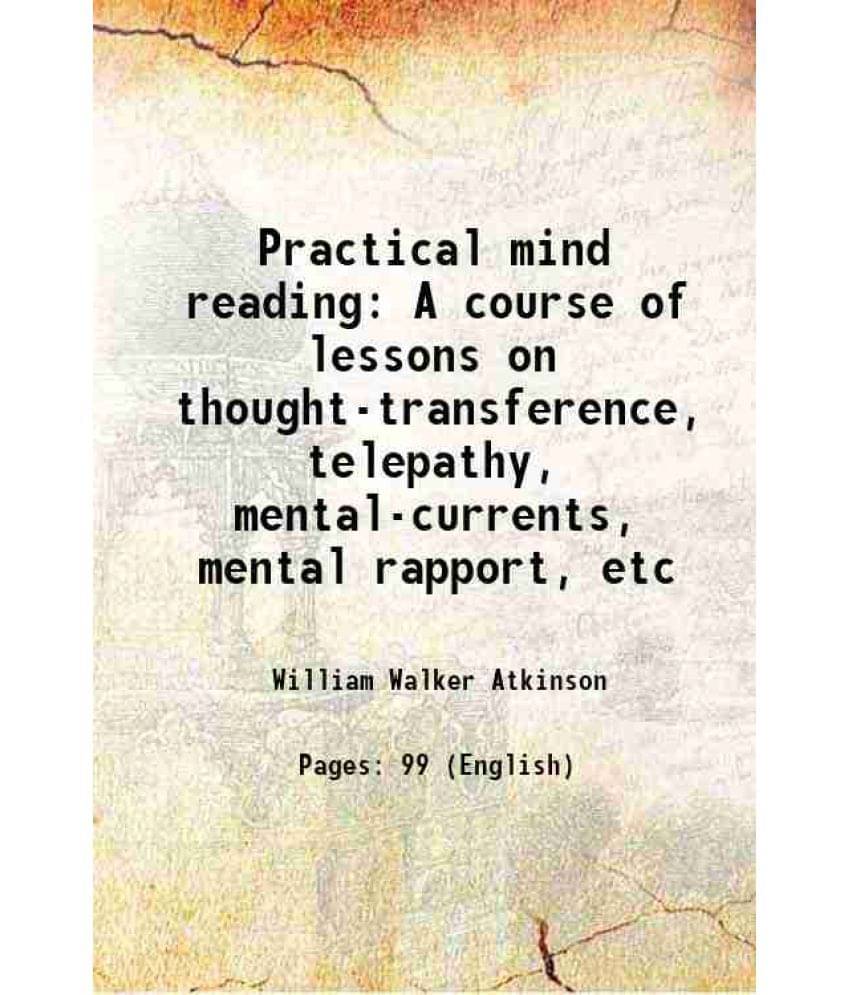     			Practical mind-reading A course of lessons on thought-transference, telepathy, mental-currents, mental rapport, etc. 1908 [Hardcover]
