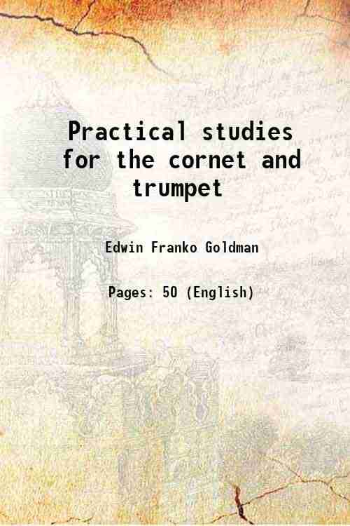    			Practical studies for the cornet and trumpet 1921 [Hardcover]