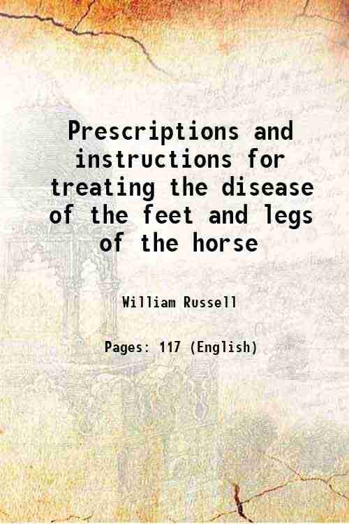     			Prescriptions and instructions for treating the disease of the feet and legs of the horse 1902 [Hardcover]