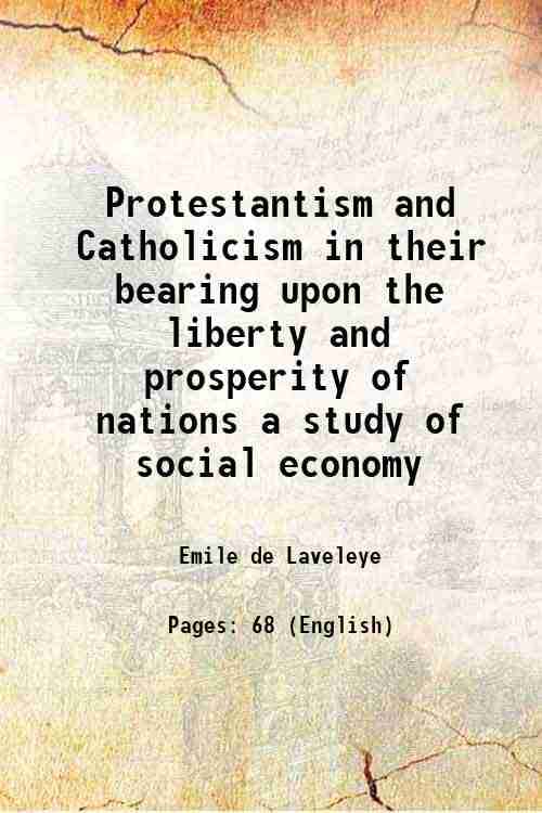     			Protestantism and Catholicism in their bearing upon the liberty and prosperity of nations a study of social economy 1876 [Hardcover]