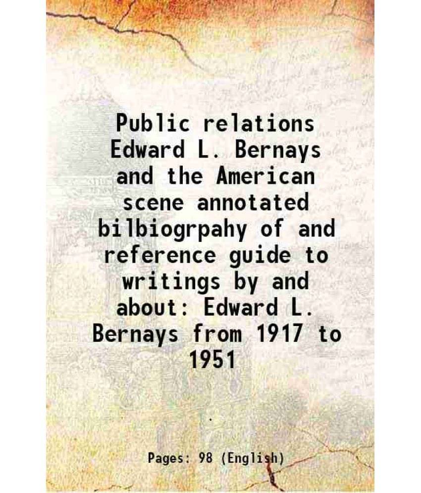     			Public relations Edward L. Bernays and the American scene annotated bilbiogrpahy of and reference guide to writings by and about Edward L. [Hardcover]
