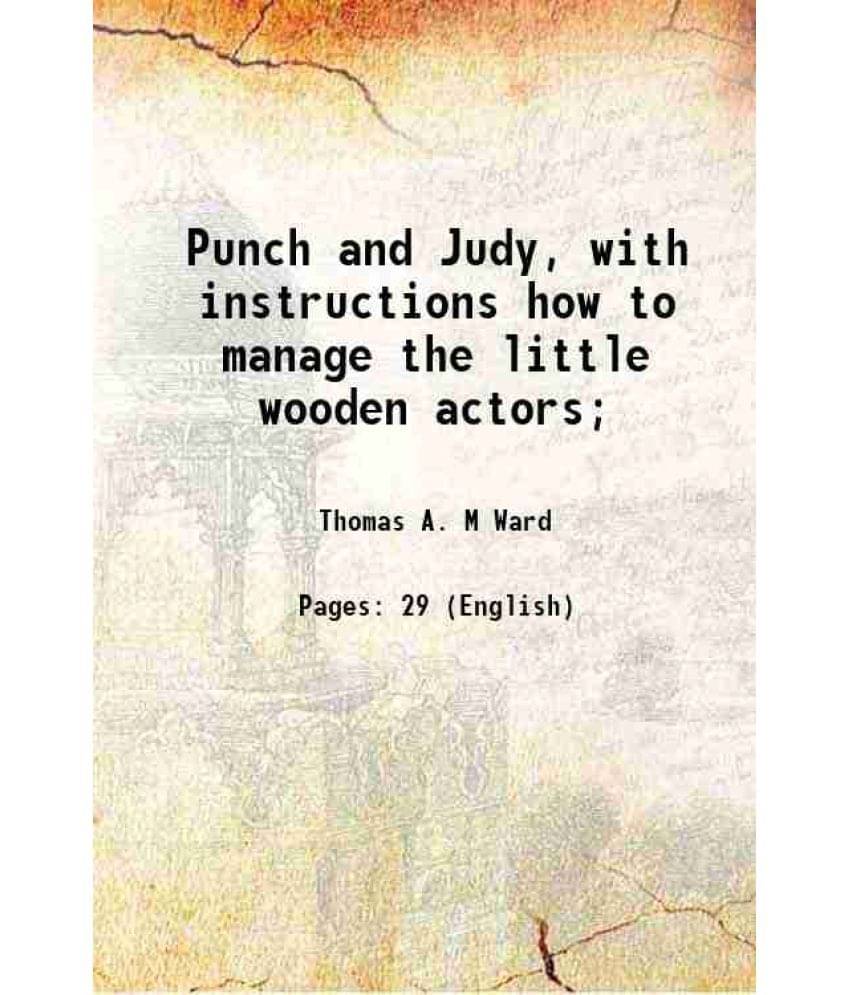    			Punch and Judy, with instructions how to manage the little wooden actors; 1874 [Hardcover]