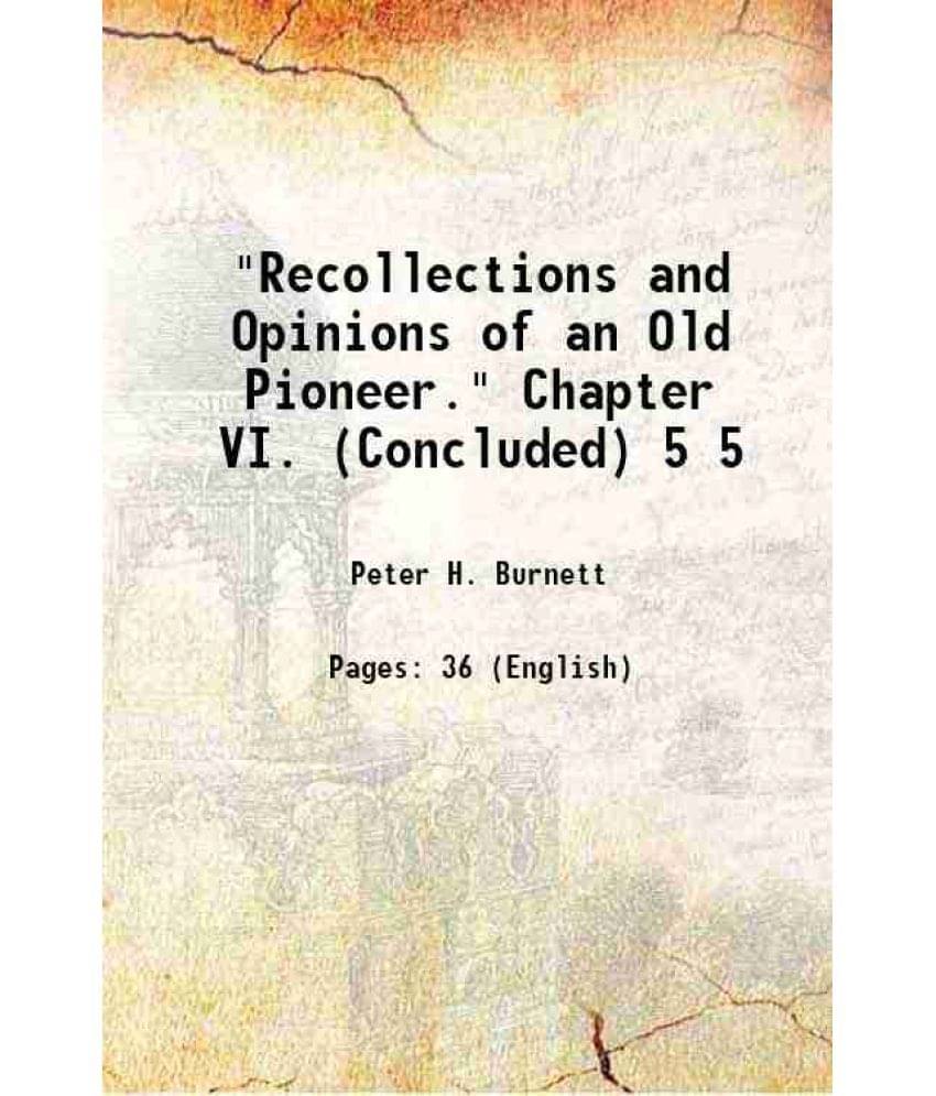     			"Recollections and Opinions of an Old Pioneer." Chapter VI. (Concluded) Volume 5 1904 [Hardcover]
