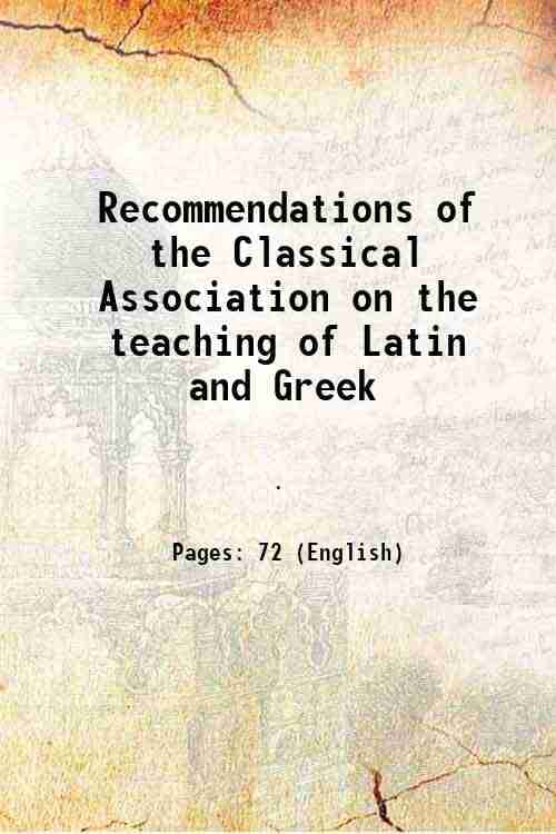     			Recommendations of the Classical Association on the teaching of Latin and Greek 1912 [Hardcover]
