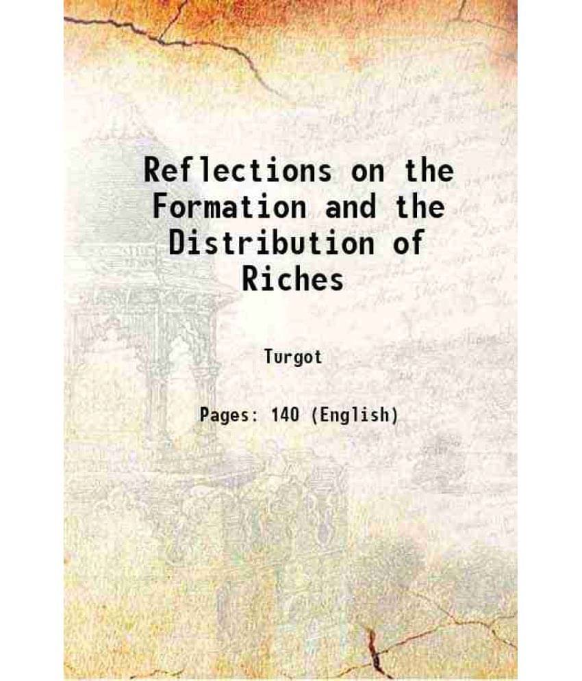     			Reflections on the Formation and the Distribution of Riches 1898 [Hardcover]