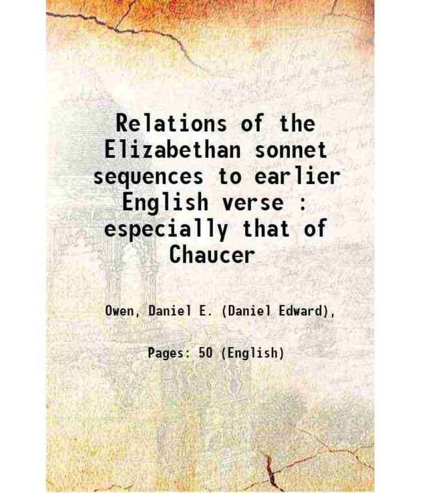     			Relations of the Elizabethan sonnet sequences to earlier English verse : especially that of Chaucer 1903 [Hardcover]