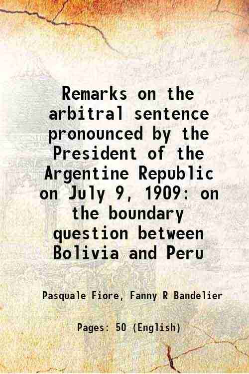     			Remarks on the arbitral sentence pronounced by the President of the Argentine Republic on July 9, 1909 on the boundary question between Bo [Hardcover]