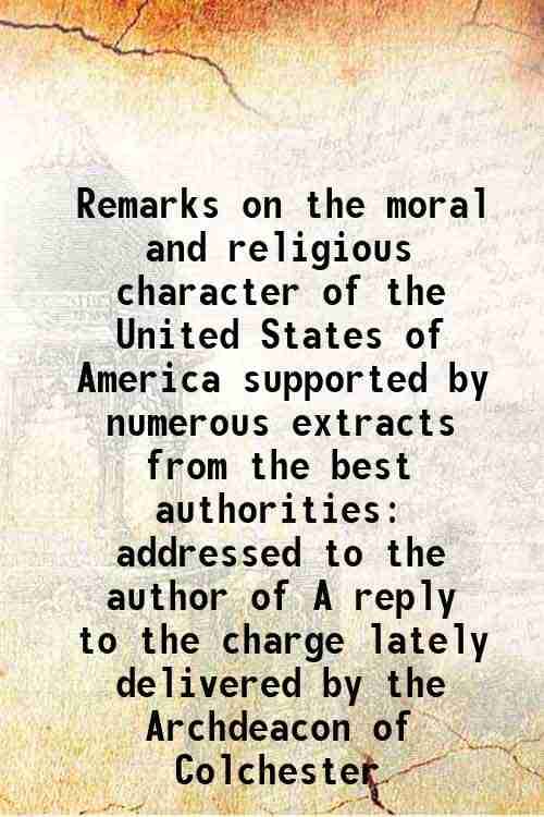     			Remarks on the moral and religious character of the United States of America supported by numerous extracts from the best authorities addr [Hardcover]
