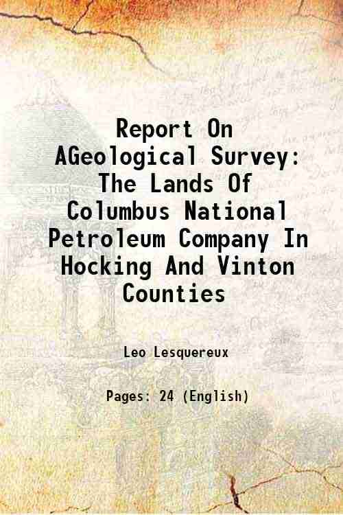     			Report On AGeological Survey Of The Lands Of Columbus National Petroleum Company In Hocking And Vinton Counties The Lands Of Columbus Nati [Hardcover]