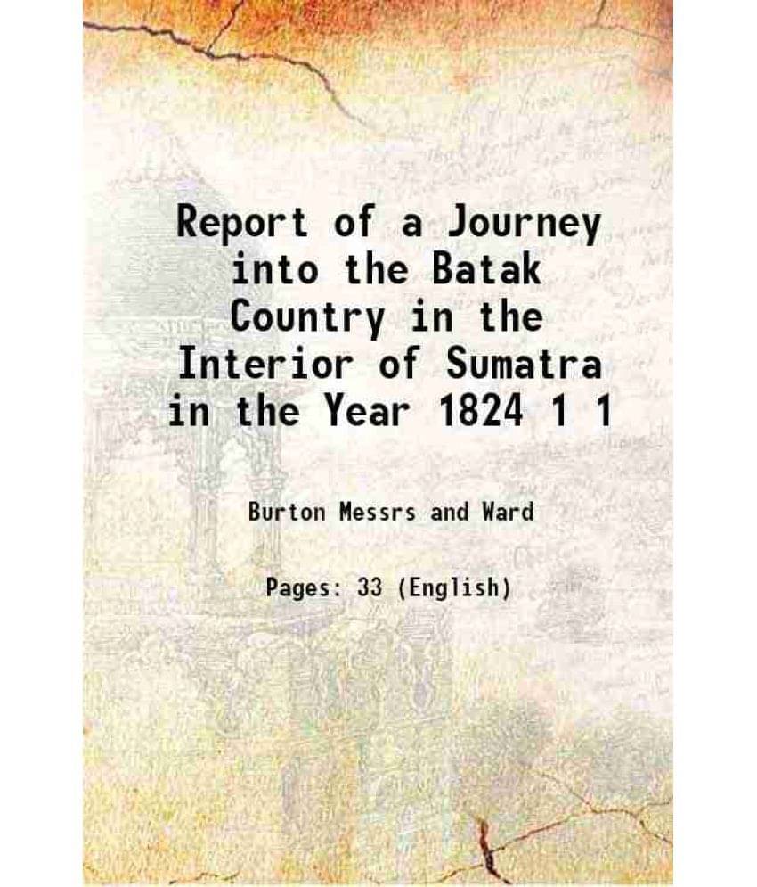     			Report of a Journey into the Batak Country in the Interior of Sumatra in the Year 1824 Volume 1 1826 [Hardcover]