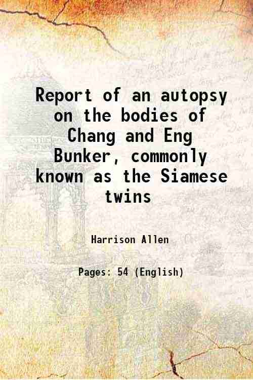     			Report of an autopsy on the bodies of Chang and Eng Bunker, commonly known as the Siamese twins 1875 [Hardcover]
