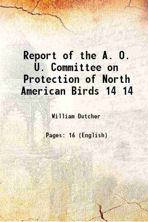     			Report of the A. O. U. Committee on Protection of North American Birds Volume 14 1897 [Hardcover]